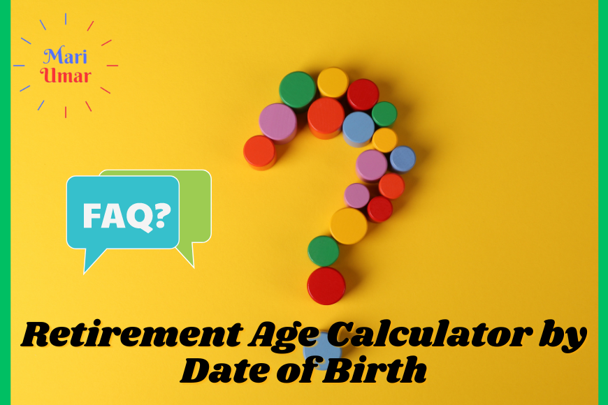 FAQs about Retirement Age Calculator by Date of Birth