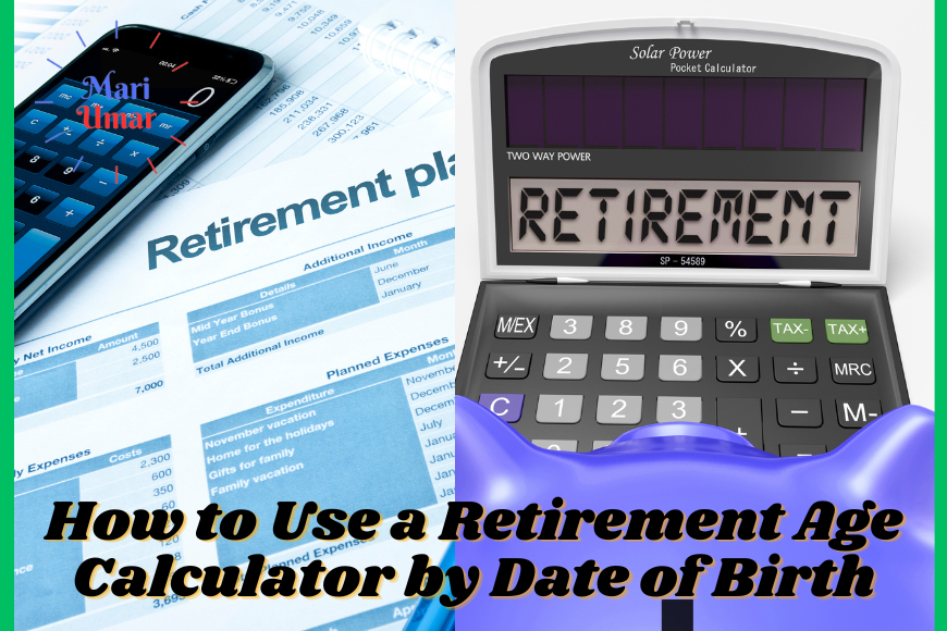 How to Use a Retirement Age Calculator by Date of Birth